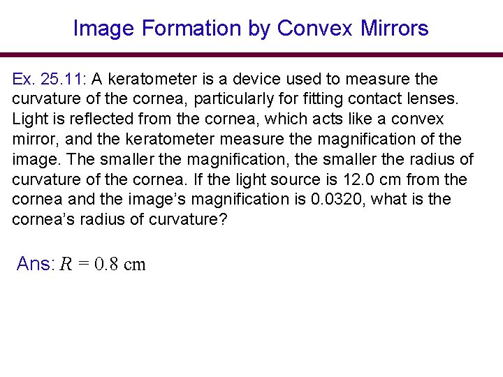 Image Formation by Convex Mirrors Ex. 25. 11: A keratometer is a device used Image Formation by Convex Mirrors Ex. 25. 11: A keratometer is a device used