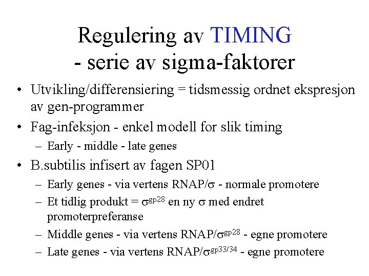 Regulering av TIMING - serie av sigma-faktorer • Utvikling/differensiering = tidsmessig ordnet ekspresjon av