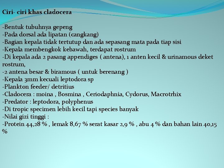 Ciri- ciri khas cladocera -Bentuk tubuhnya gepeng -Pada dorsal ada lipatan (cangkang) -Bagian kepala