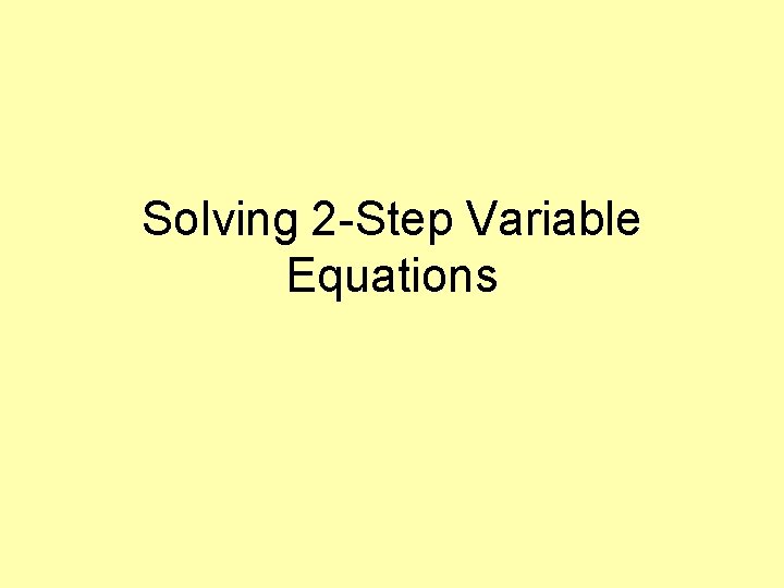 Solving 2 -Step Variable Equations 