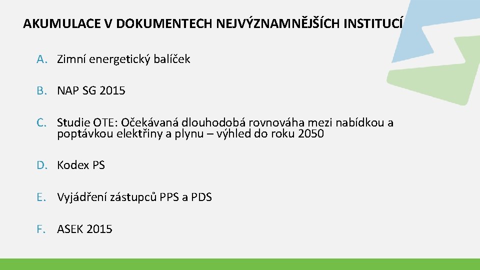 AKUMULACE V DOKUMENTECH NEJVÝZNAMNĚJŠÍCH INSTITUCÍ A. Zimní energetický balíček B. NAP SG 2015 C.