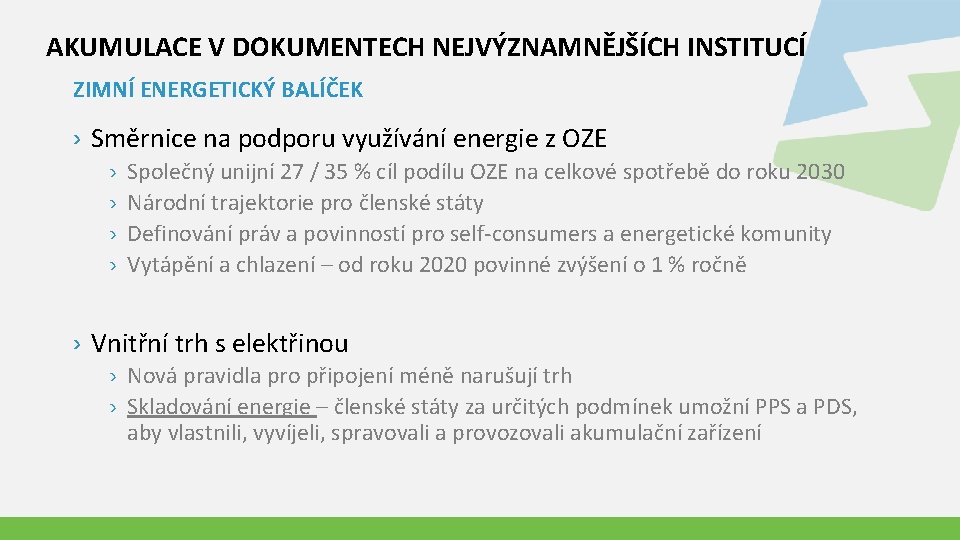 AKUMULACE V DOKUMENTECH NEJVÝZNAMNĚJŠÍCH INSTITUCÍ ZIMNÍ ENERGETICKÝ BALÍČEK › Směrnice na podporu využívání energie