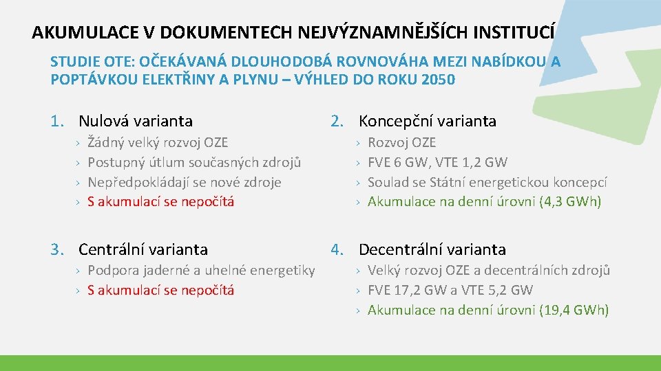 AKUMULACE V DOKUMENTECH NEJVÝZNAMNĚJŠÍCH INSTITUCÍ STUDIE OTE: OČEKÁVANÁ DLOUHODOBÁ ROVNOVÁHA MEZI NABÍDKOU A POPTÁVKOU