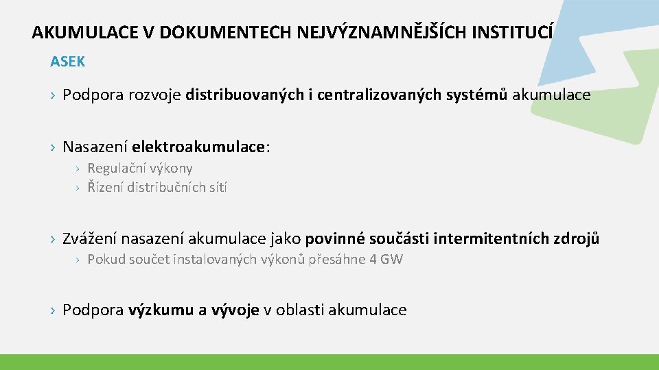 AKUMULACE V DOKUMENTECH NEJVÝZNAMNĚJŠÍCH INSTITUCÍ ASEK › Podpora rozvoje distribuovaných i centralizovaných systémů akumulace