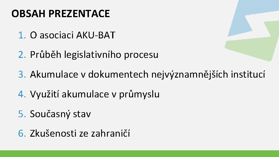 OBSAH PREZENTACE 1. O asociaci AKU-BAT 2. Průběh legislativního procesu 3. Akumulace v dokumentech