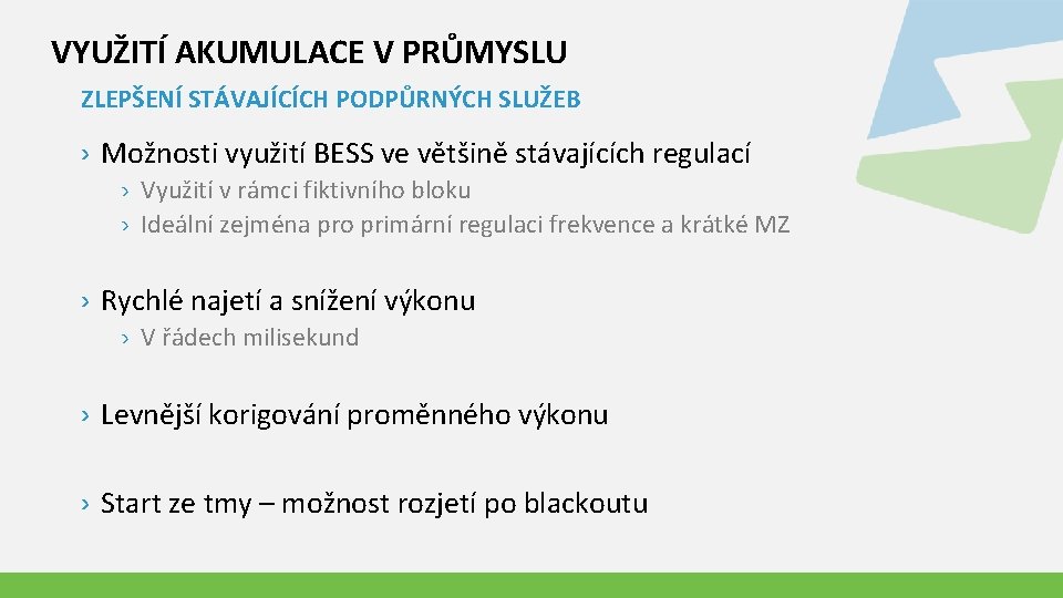VYUŽITÍ AKUMULACE V PRŮMYSLU ZLEPŠENÍ STÁVAJÍCÍCH PODPŮRNÝCH SLUŽEB › Možnosti využití BESS ve většině