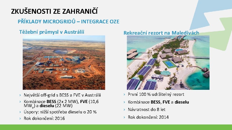 ZKUŠENOSTI ZE ZAHRANIČÍ PŘÍKLADY MICROGRIDŮ – INTEGRACE OZE Těžební průmysl v Austrálii Rekreační rezort