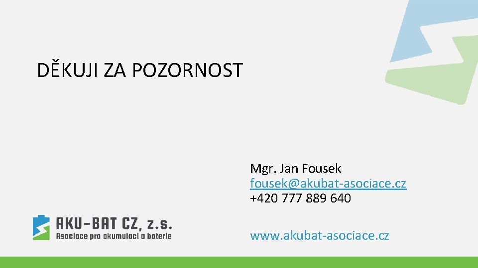 DĚKUJI ZA POZORNOST Mgr. Jan Fousek fousek@akubat-asociace. cz +420 777 889 640 www. akubat-asociace.