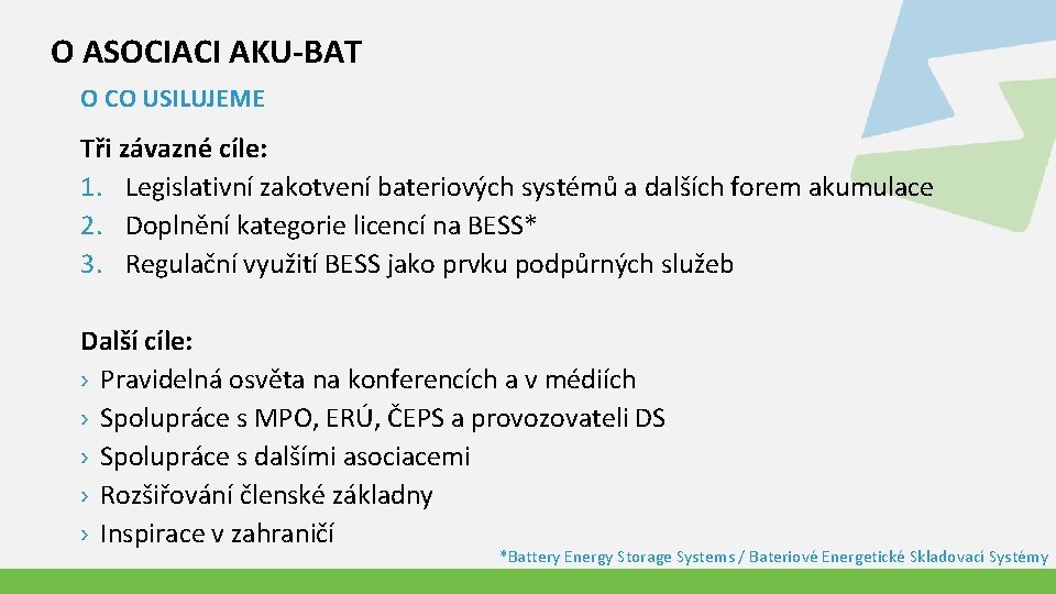 O ASOCIACI AKU-BAT O CO USILUJEME Tři závazné cíle: 1. Legislativní zakotvení bateriových systémů