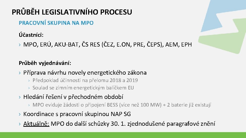 PRŮBĚH LEGISLATIVNÍHO PROCESU PRACOVNÍ SKUPINA NA MPO Účastníci: › MPO, ERÚ, AKU-BAT, ČS RES