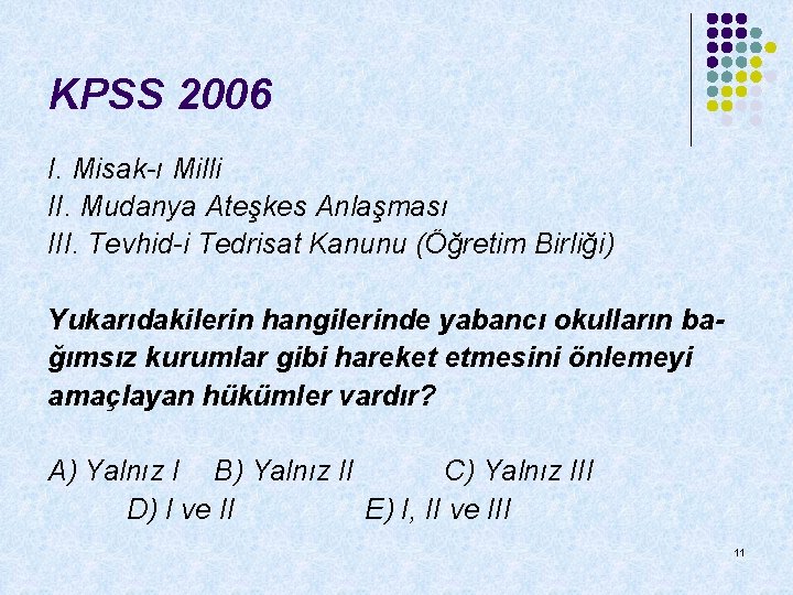 KPSS 2006 I. Misak-ı Milli II. Mudanya Ateşkes Anlaşması III. Tevhid-i Tedrisat Kanunu (Öğretim