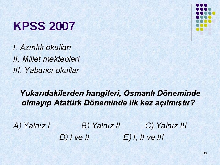 KPSS 2007 I. Azınlık okulları II. Millet mektepleri III. Yabancı okullar Yukarıdakilerden hangileri, Osmanlı