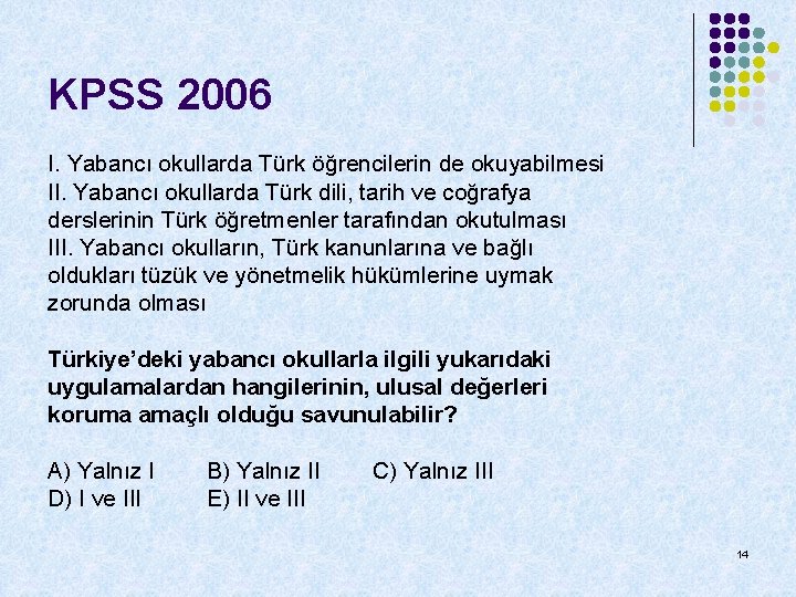 KPSS 2006 I. Yabancı okullarda Türk öğrencilerin de okuyabilmesi II. Yabancı okullarda Türk dili,