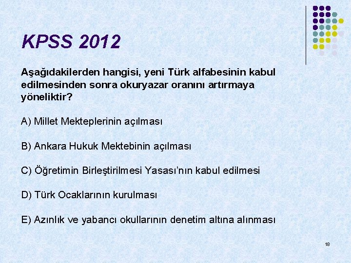 KPSS 2012 Aşağıdakilerden hangisi, yeni Türk alfabesinin kabul edilmesinden sonra okuryazar oranını artırmaya yöneliktir?