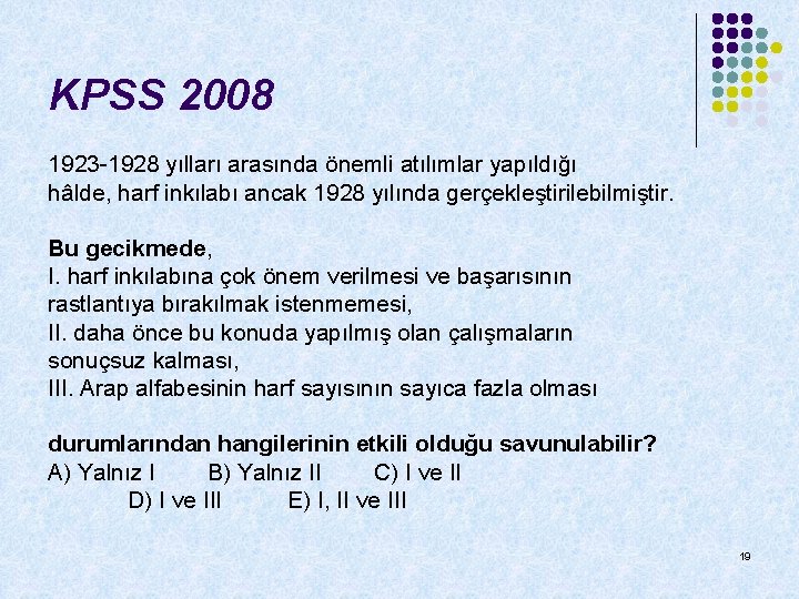 KPSS 2008 1923 -1928 yılları arasında önemli atılımlar yapıldığı hâlde, harf inkılabı ancak 1928