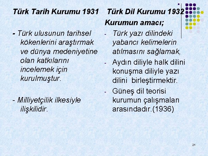 . Türk Tarih Kurumu 1931 Türk Dil Kurumu 1932 Kurumun amacı; - Türk ulusunun