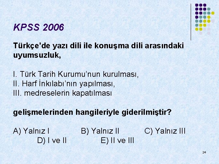 KPSS 2006 Türkçe’de yazı dili ile konuşma dili arasındaki uyumsuzluk, I. Türk Tarih Kurumu’nun