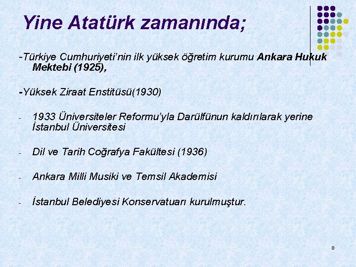 Yine Atatürk zamanında; -Türkiye Cumhuriyeti’nin ilk yüksek öğretim kurumu Ankara Hukuk Mektebi (1925), -Yüksek
