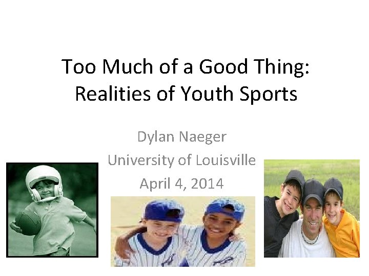 Too Much of a Good Thing: Realities of Youth Sports Dylan Naeger University of