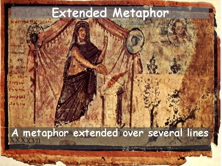 Extended Metaphor A metaphor extended over several lines 