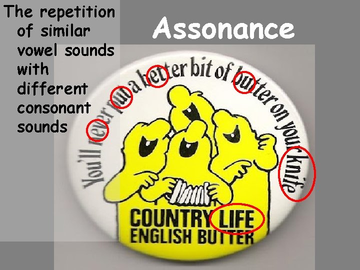 The repetition of similar vowel sounds with different consonant sounds Assonance 