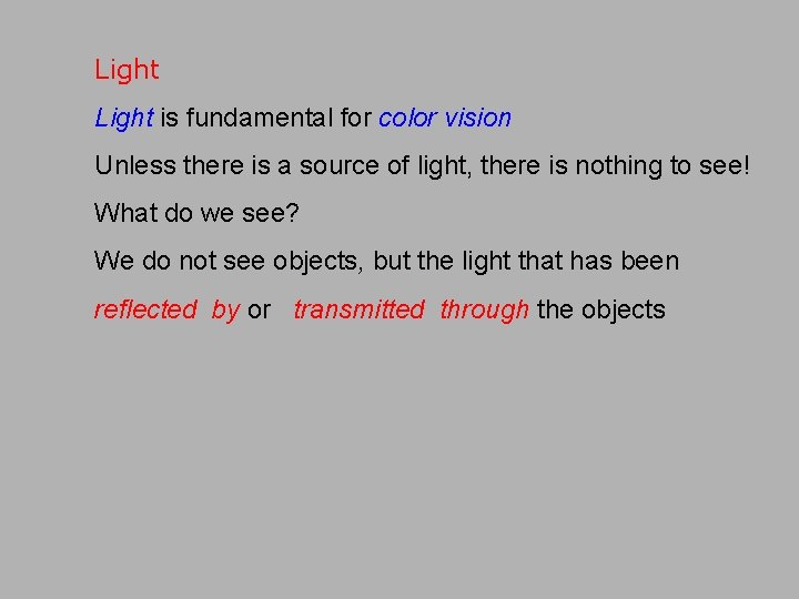 Light is fundamental for color vision Unless there is a source of light, there