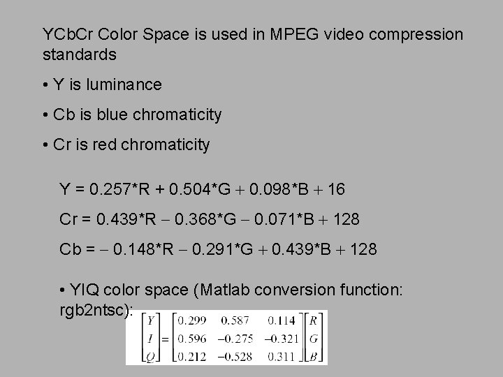 YCb. Cr Color Space is used in MPEG video compression standards • Y is