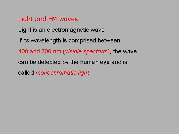 Light and EM waves Light is an electromagnetic wave If its wavelength is comprised