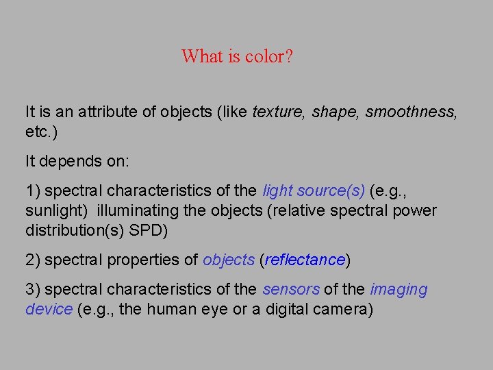 What is color? It is an attribute of objects (like texture, shape, smoothness, etc.
