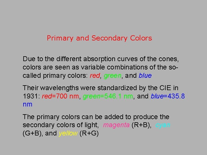 Primary and Secondary Colors Due to the different absorption curves of the cones, colors