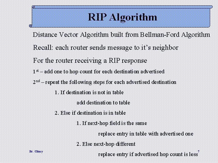 RIP Algorithm Distance Vector Algorithm built from Bellman-Ford Algorithm Recall: each router sends message