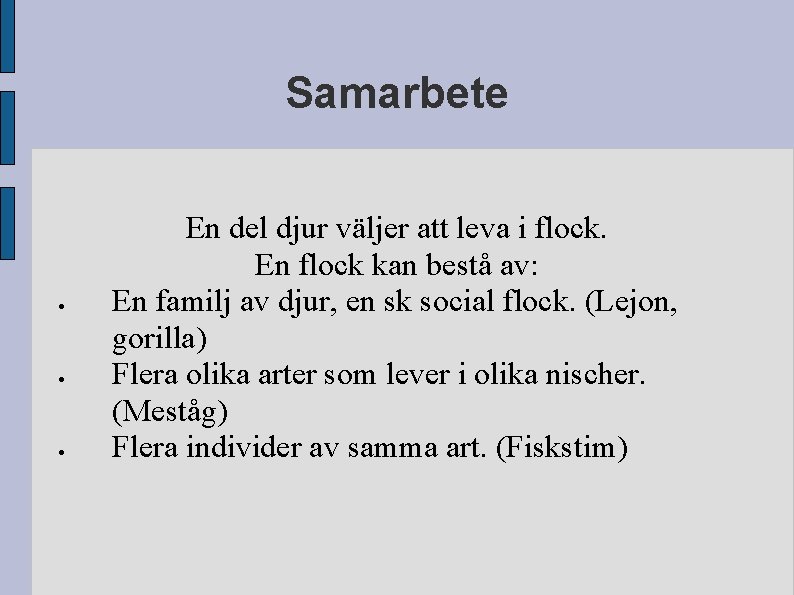 Samarbete En del djur väljer att leva i flock. En flock kan bestå av: Samarbete En del djur väljer att leva i flock. En flock kan bestå av:
