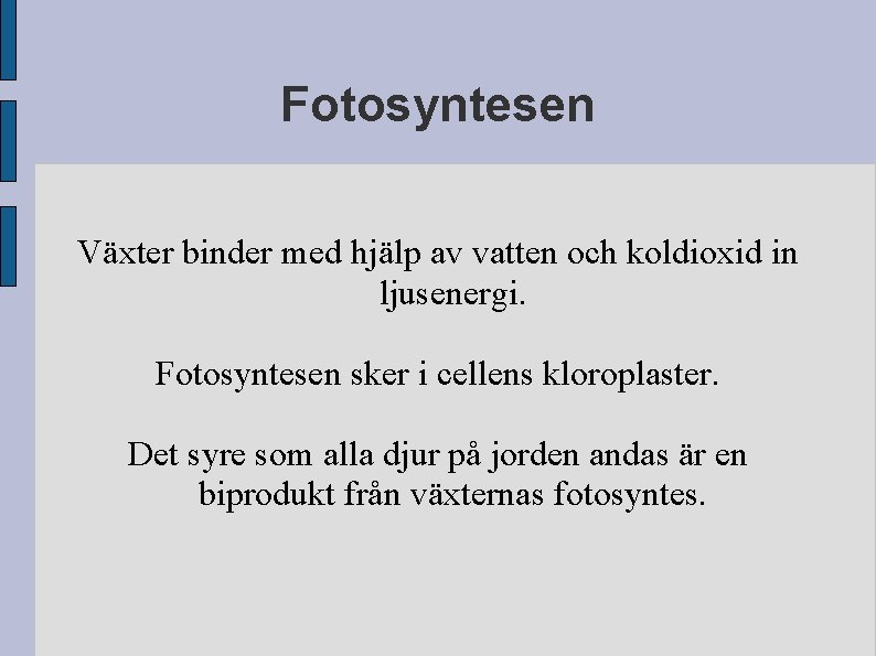 Fotosyntesen Växter binder med hjälp av vatten och koldioxid in ljusenergi. Fotosyntesen sker i Fotosyntesen Växter binder med hjälp av vatten och koldioxid in ljusenergi. Fotosyntesen sker i