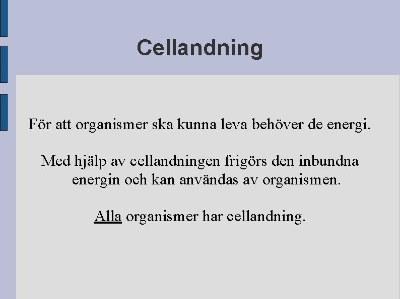 Cellandning För att organismer ska kunna leva behöver de energi. Med hjälp av cellandningen