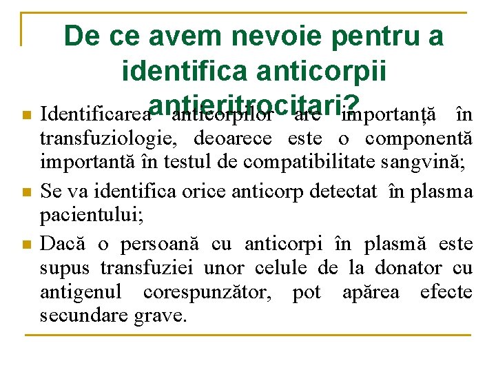 De ce avem nevoie pentru a identifica anticorpii antieritrocitari? n Identificarea anticorpilor are importanță