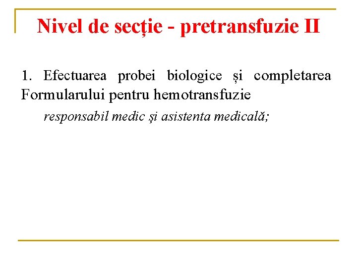 Nivel de secție - pretransfuzie II 1. Efectuarea probei biologice și completarea Formularului pentru