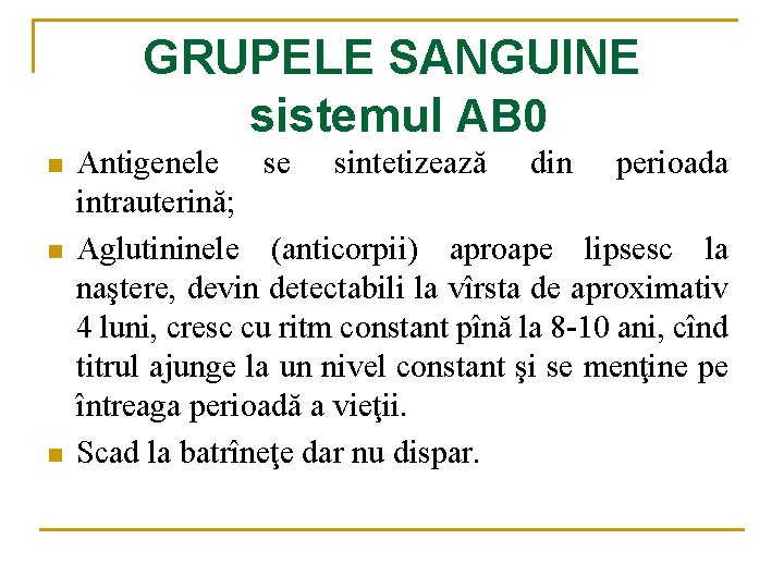 GRUPELE SANGUINE sistemul AB 0 n n n Antigenele se sintetizează din perioada intrauterină;