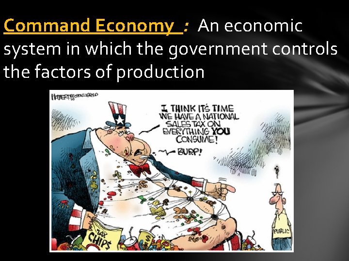 Command Economy : An economic system in which the government controls the factors of