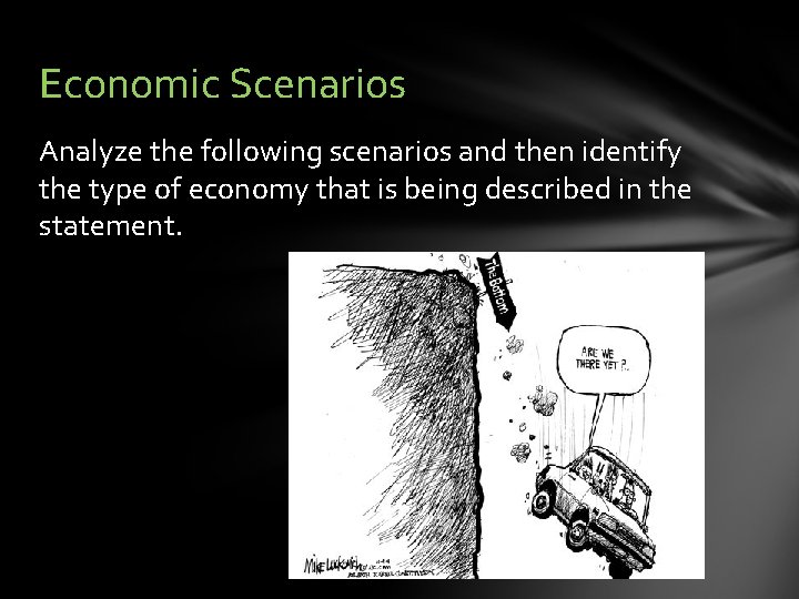 Economic Scenarios Analyze the following scenarios and then identify the type of economy that