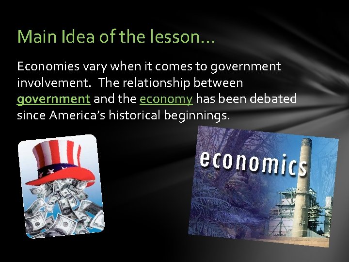 Main Idea of the lesson… Economies vary when it comes to government involvement. The