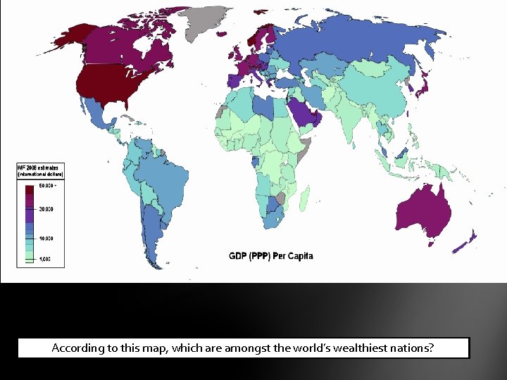 Economies of the World - 2008 According to this map, which are amongst the