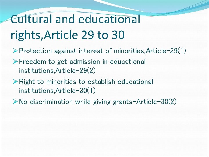 Cultural and educational rights, Article 29 to 30 Ø Protection against interest of minorities,