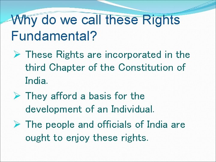 Why do we call these Rights Fundamental? Ø These Rights are incorporated in the