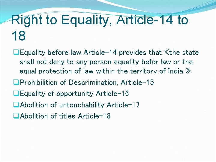 Right to Equality, Article-14 to 18 q. Equality before law Article-14 provides that «the