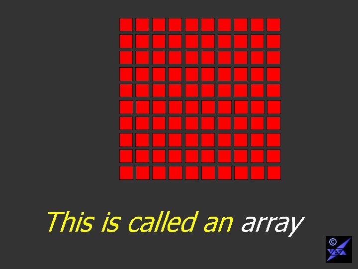 This is called an array © 