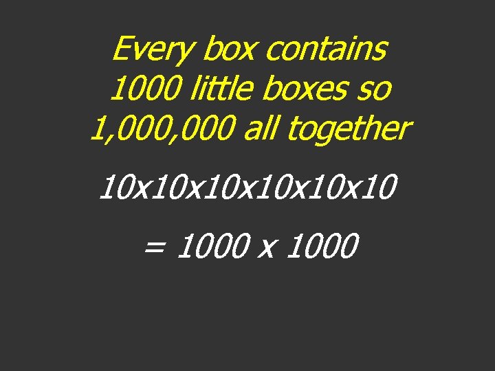 Every box contains 1000 little boxes so 1, 000 all together 10 x 10