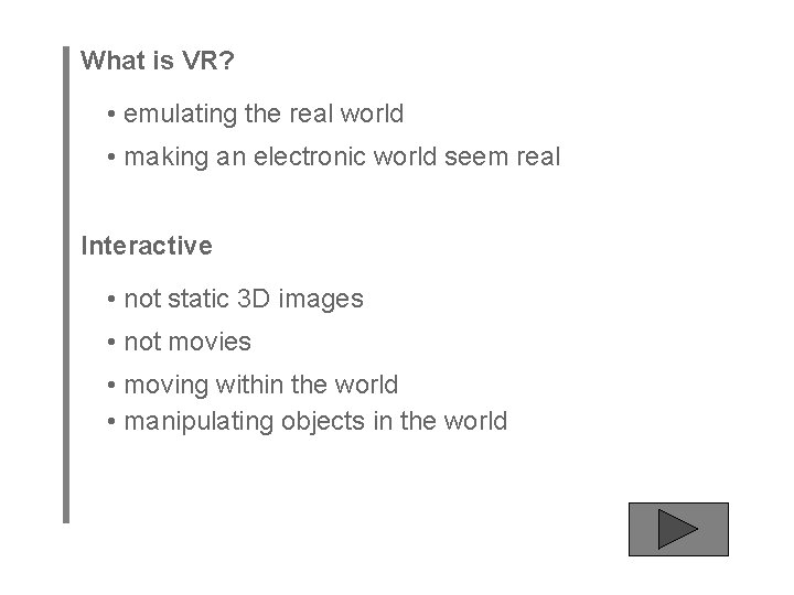 What is VR? • emulating the real world • making an electronic world seem