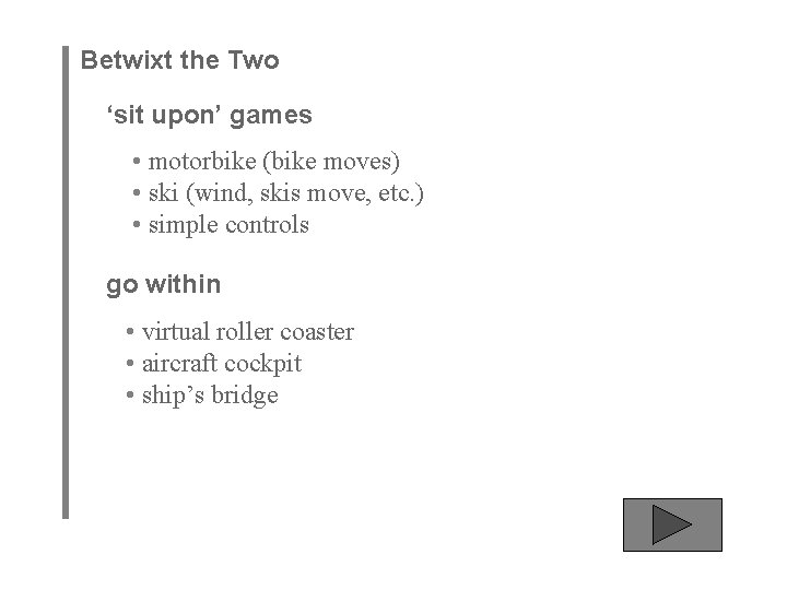 Betwixt the Two ‘sit upon’ games • motorbike (bike moves) • ski (wind, skis