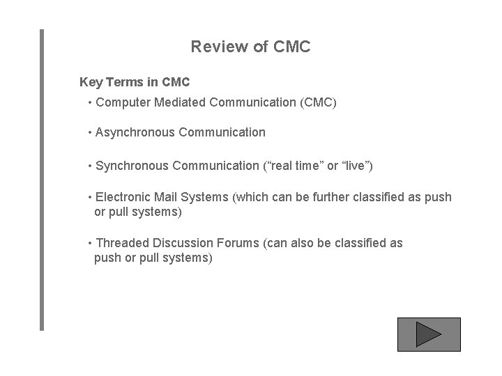 Review of CMC Key Terms in CMC • Computer Mediated Communication (CMC) • Asynchronous