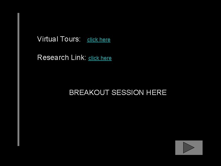 Virtual Tours: click here Research Link: click here BREAKOUT SESSION HERE 